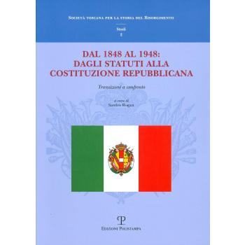 Dal 1848 al 1948: dagli Statuti alla Costituzione Repubblicana. Transizioni a confronto. Atti del Convegno di studi