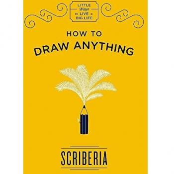 Scriberia How To Draw Anything (Little Ways To Live A Big Life, Band 1)