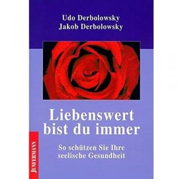 Liebenswert bist du immer: So schützen Sie Ihre seelische Gesundheit. Psychopädie