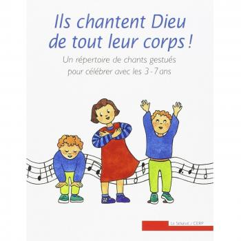 Ils chantent Dieu de tout leur corps ! Un répertoire de chants gestués pour célébrer avec les 3-7 ans (Paracate Cerp)