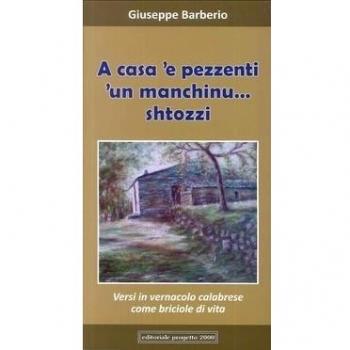 A casa 'e pessenti. 'Un manchinu... shtozzi. Versi in vernacolo calabrese come briciole di vita