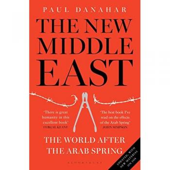 Paul Danahar The New Middle East: The World After The Arab Spring