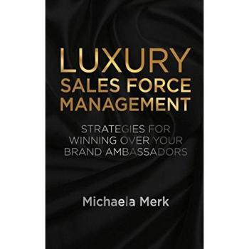 Luxury Sales Force Management: Strategies for Winning over Your Brand Ambassadors