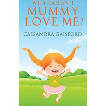 Why Doesn't Mummy Love Me?