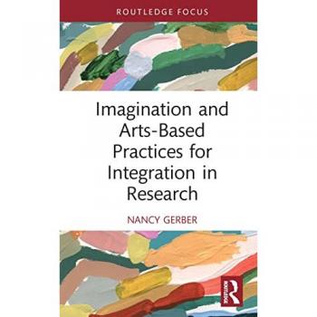 Imagination and Arts-Based Practices for Integration in Research (Developing Traditions in Qualitative Inquiry)