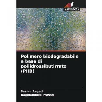 Angadi, Sachin: Polimero biodegradabile a base di poliidrossibutirrato (PHB)
