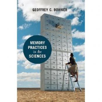 Bowker, Geoffrey C.: Memory Practices in the Sciences