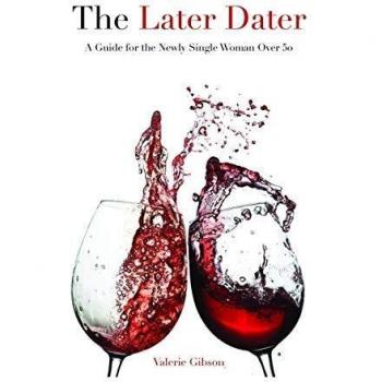 The Later Dater: A Guide for the Newly Single Woman Over 50