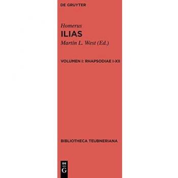 Homerus: Homeri Ilias: Rhapsodiae I-XII (Bibliotheca scriptorum Graecorum et Romanorum Teubneriana)