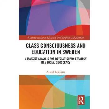 Class Consciousness and Education in Sweden : A Marxist Analysis of Revolution in a Social Democracy