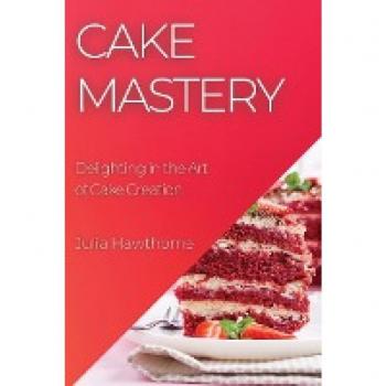 Cake Mastery: Delighting in the Art of Cake Creation