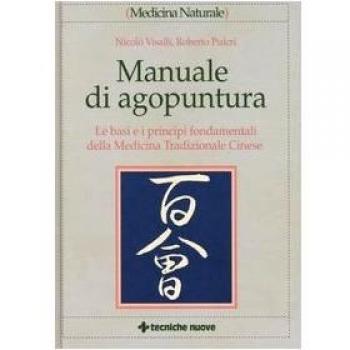 Manuale di agopuntura. Le basi e i principi fondamentali della medicina tradizionale cinese