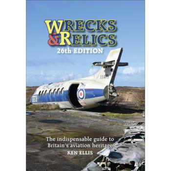 Wrecks & Relics 26th Edition: The Indispensable Guide to Britains Aviation Herit