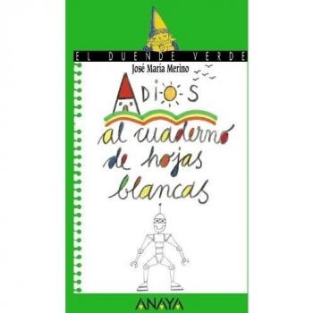 Adios al Cuaderno De Hojas Blancas/ Goodbye to the Notebook with Blank Pages, El  Duende Verde / The Green Elf