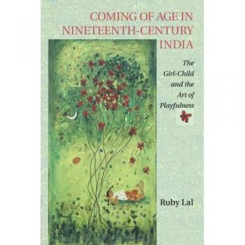 Coming of Age in Nineteenth-Century India: The Girl-Child And The Art Of Playfulness