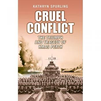 Cruel Conflict: The Triumph and Tragedy of HMAS Perth