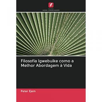 Filosofia Igwebuike como a Melhor Abordagem à Vida
