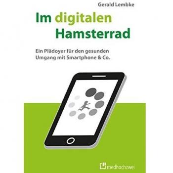 Im digitalen Hamsterrad. Ein Plädoyer für den gesunden Umgang mit Smartphone & Co.
