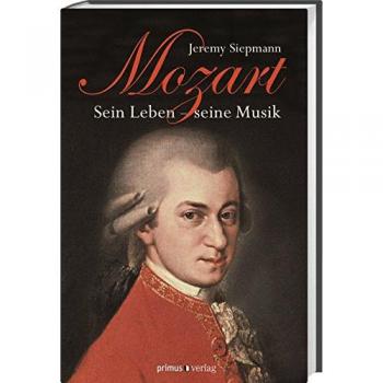 Jeremy Siepmann Mozart: Sein Leben, Seine Musik