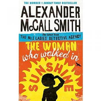 The Woman Who Walked in Sunshine (No. 1 Ladies' Detective Agency), McCall Smith,