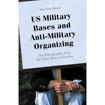 US Military Bases and Anti-Military Organizing : An Ethnography of an Air Force Base in Ecuador
