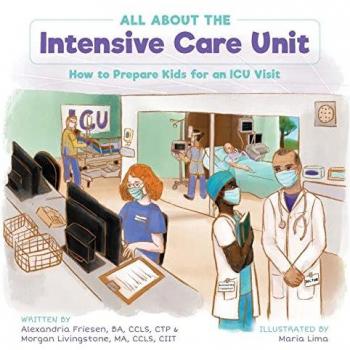 Friesen, Alexandria: All About the Intensive Care Unit: How to Prepare Kids for an ICU Visit