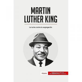 Martin Luther King: La lucha contra la segregación (Historia)