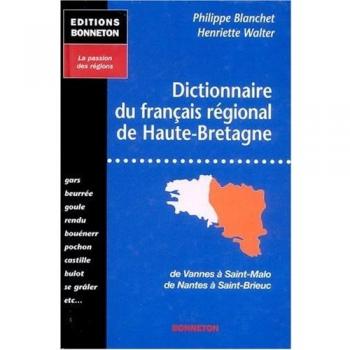 Dictionnaire du français régional de Haute-Bretagne : De Vannes à Saint-Malo, de Nantes à Saint-Brieuc