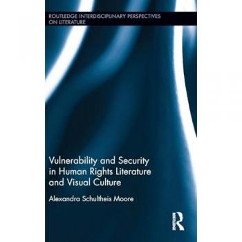 Vulnerability and Security in Human Rights Literature and Visual Culture (Routledge Interdisciplinary Perspectives on Literature, 56, Band 56)