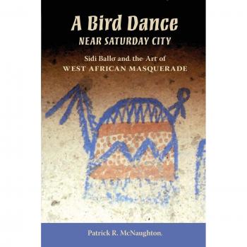 A Bird Dance Near Saturday City: Sidi Ballo and the Art of West African Masquerade