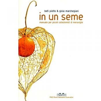 In un seme. Manuale per piccoli collezionisti di meraviglie. Ediz...