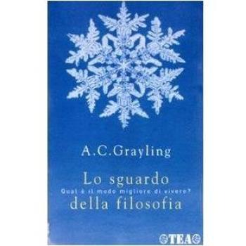 LO SGUARDO DELLA FILOSOFIA FILOSOFIA A. C. GRAYLING TEA 2007
