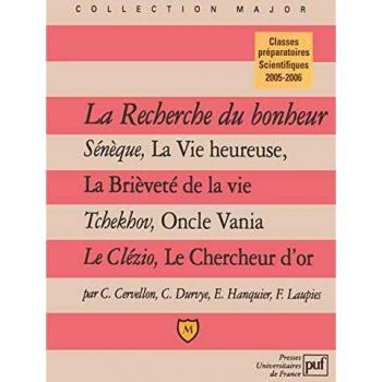 La recherche du bonheur : Sénèque, La Vie heureuse ; Tchekhov, Oncle Vania ; Le Clézio, Le Chercheur d'or