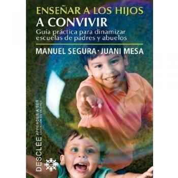 Enseñar a los hijos a convivir: guía práctica para dinamizar escuelas de padres 