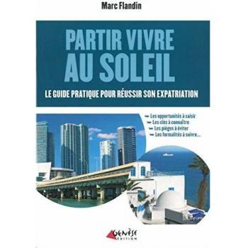 Partir vivre au soleil : Le guide pratique pour réussir son expatriation