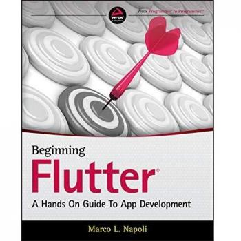 Beginning Flutter: A Hands On Guide To App Development
