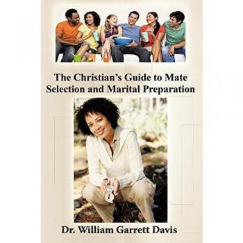 The Christian's Guide to Mate Selection and Marital Preparation