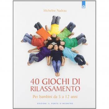 Quaranta giochi di rilassamento. Per bambini da 5 a 12 anni