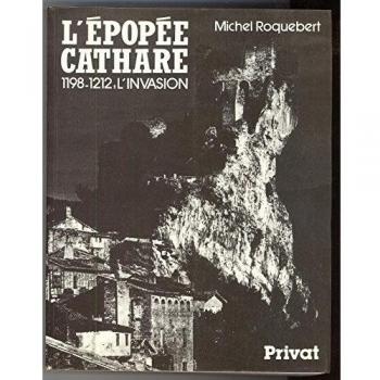 L'EPOPEE CATHARE 1198-1212 : L'invasion (Domaine Cathare)