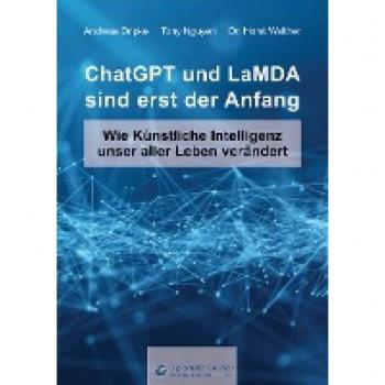 Andreas Dripke Chatgpt Und Lamda Sind Erst Der Anfang: Wie Künstliche Intelligenz Unser Aller Leben Verändert