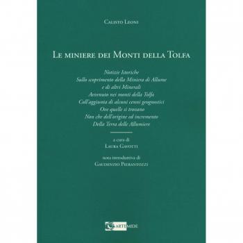 Le miniere dei monti della Tolfa. Notizie istoriche sullo scoprimento della miniera di allume e di altri minerali avvenuto nei Monti della Tolfa coll'aggiunta di alcuni cenni geognostici ove quel...