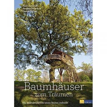 Alain Laurens Baumhäuser Zum Träumen: Die Spektakulärsten Neuen Bauten Weltweit