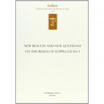 New results and new questions on the reign of Suppiluliuma I. Ediz. inglese e tedesca