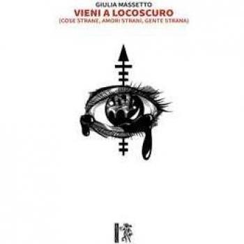 Vieni a Locoscuro (Cose strane, amori strani, gente strana) Giulia Massetto