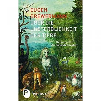 Eugen Drewermann Über Die Unsterblichkeit Der Tiere