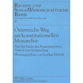 Ãsterreichs Weg zur konstitutionellen Monarchie: Aus der Sicht des Staatsministers Anton von Schmerling