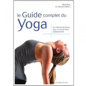 Le guide complet du yoga : Un manuel structuré pour un savoir-faire professionnel