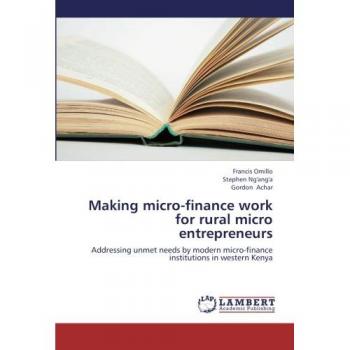 Making micro-finance work for rural micro entrepreneurs: Addressing unmet needs by modern micro-finance institutions in western Kenya