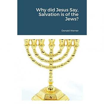 Werner, Donald: Why did Jesus Say, Salvation is of the Jews?