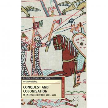Conquest and Colonisation: The Normans in Britain, 1066-1100